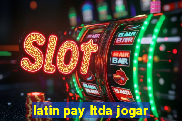 latin pay ltda jogar