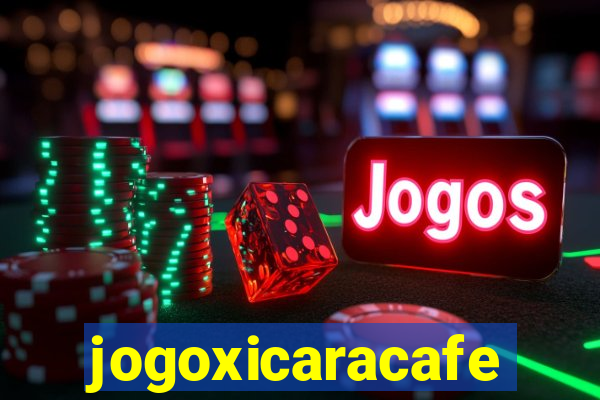 jogoxicaracafe