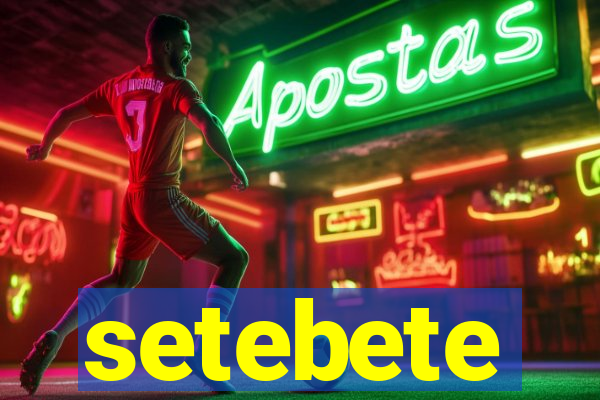 setebete