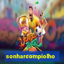 sonharcompiolho