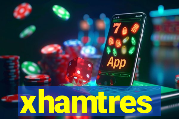 xhamtres