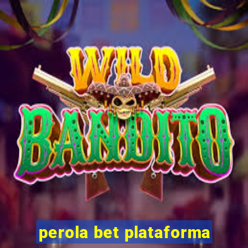 perola bet plataforma