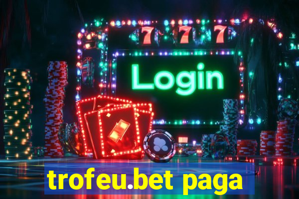 trofeu.bet paga