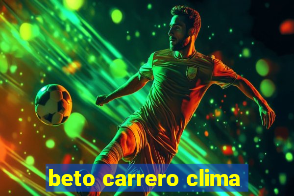 beto carrero clima