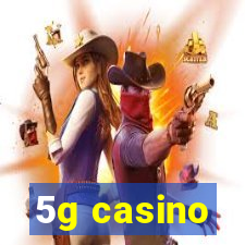 5g casino