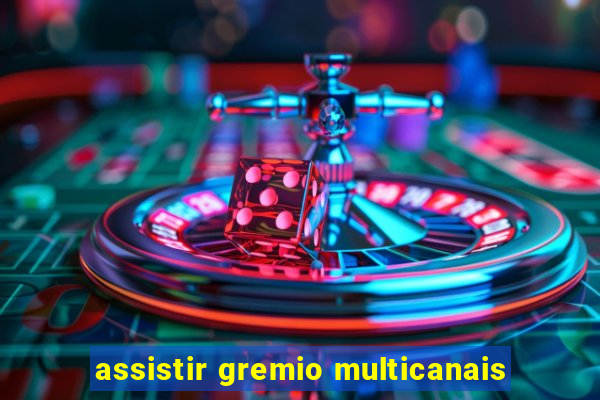 assistir gremio multicanais