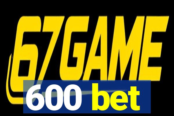 600 bet