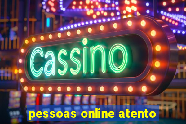 pessoas online atento