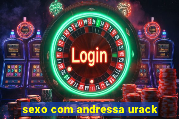 sexo com andressa urack