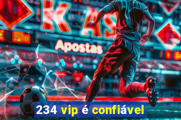 234 vip é confiável