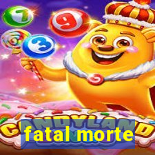 fatal morte