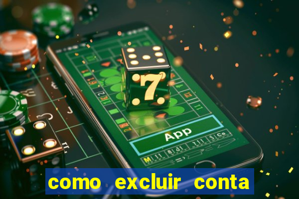 como excluir conta de jogos de aposta