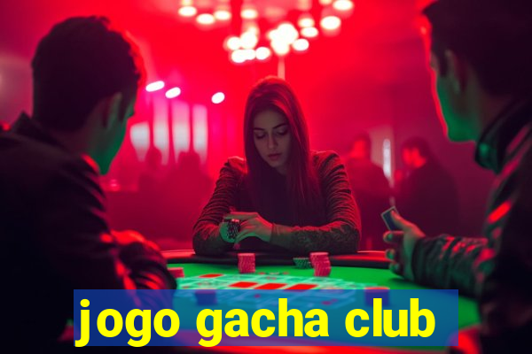 jogo gacha club