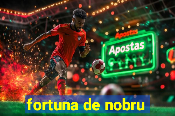 fortuna de nobru