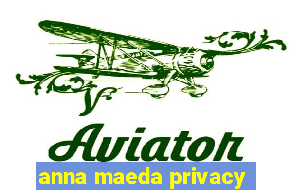 anna maeda privacy