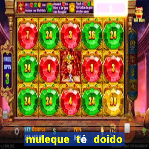 muleque té doido 4 o filme completo dublado online