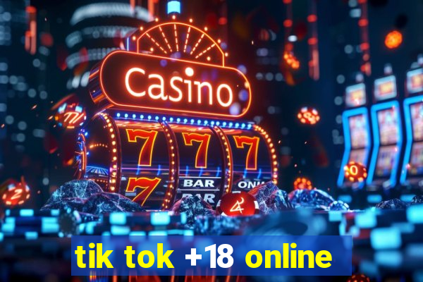 tik tok +18 online