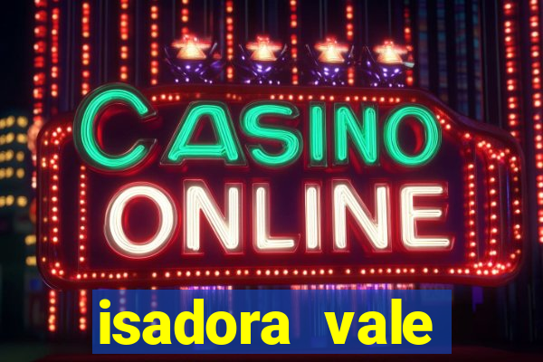 isadora vale reclame aqui