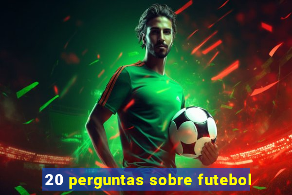 20 perguntas sobre futebol