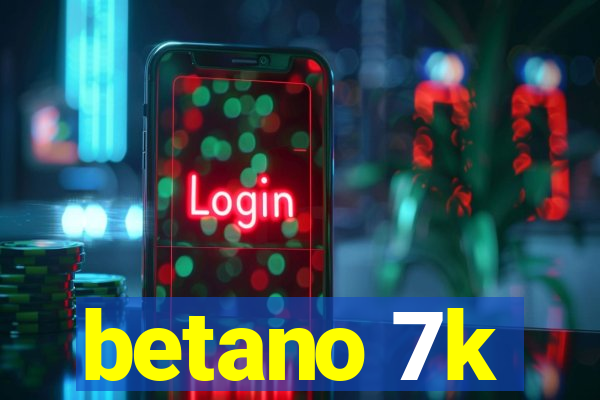 betano 7k