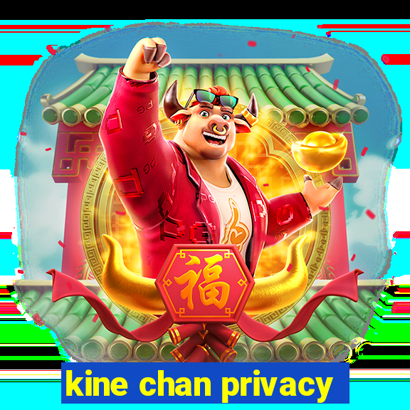 kine chan privacy