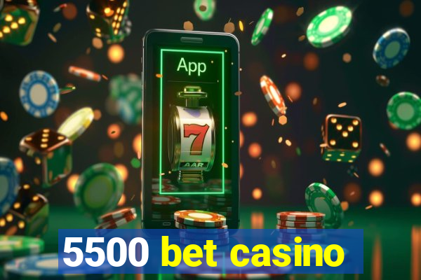 5500 bet casino