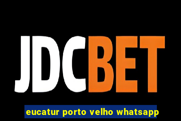 eucatur porto velho whatsapp