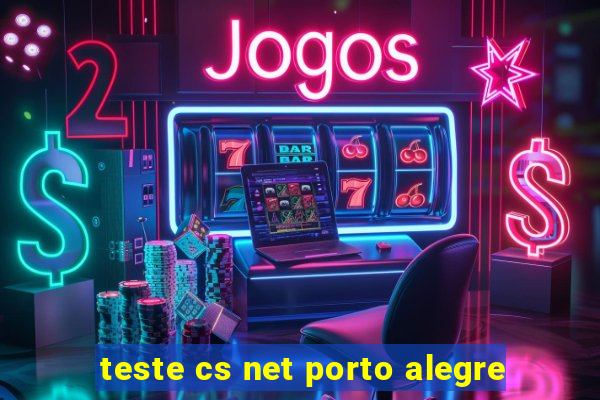 teste cs net porto alegre