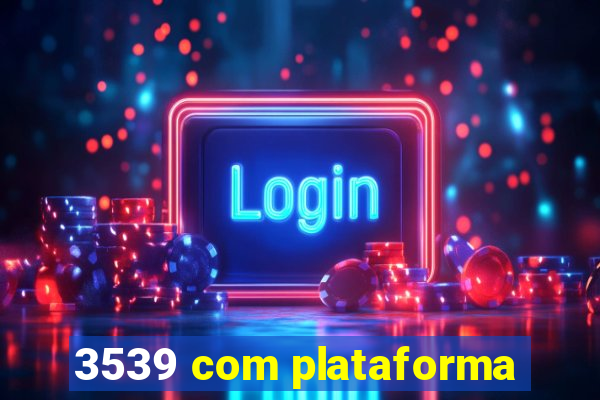 3539 com plataforma