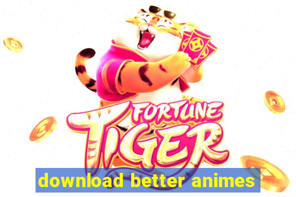 download better animes