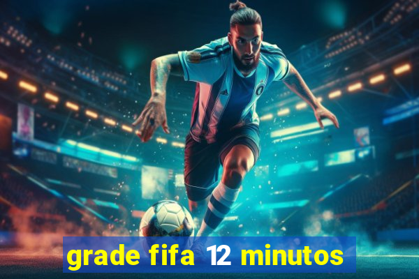 grade fifa 12 minutos