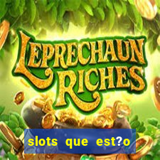 slots que est?o pagando agora