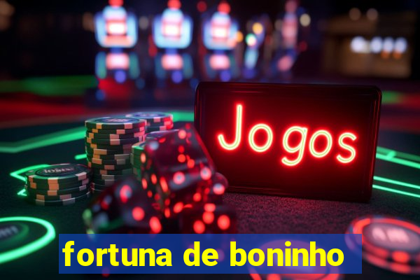 fortuna de boninho